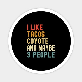 I Like Tacos Coyote And Maybe 3 People Funny Animal Lover Magnet